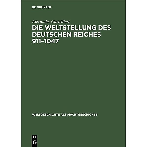 Die Weltstellung des Deutschen Reiches, 911-1047, Alexander Cartellieri