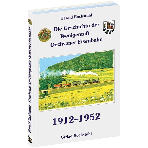 Die Wenigentaft-Oechsener Eisenbahn, 1912-1952, Harald Rockstuhl