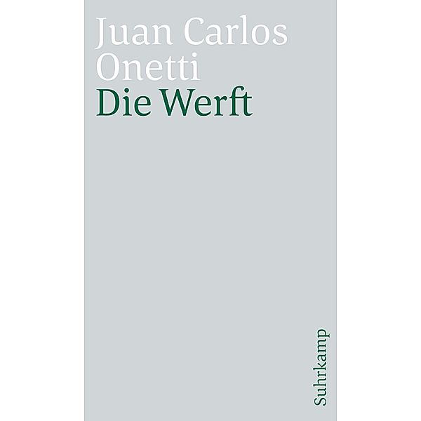 Die Werft / suhrkamp taschenbücher Allgemeine Reihe Bd.4847, Juan Carlos Onetti
