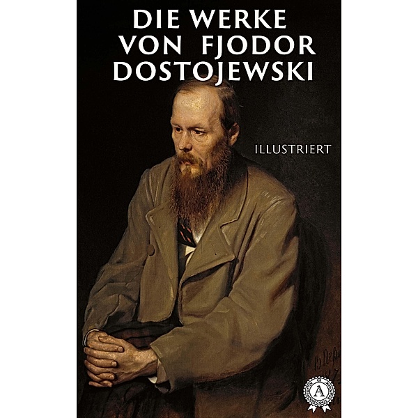 Die Werke von Fjodor Dostojewski (illustriert), Dostojewski Fjodor, Hermann Röhl, Rahsin ¿. ¿.