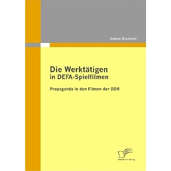 Die Werktätigen in DEFA-Spielfilmen: Propaganda in den Filmen der DDR, Sabine Brummel