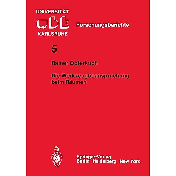 Die Werkzeugbeanspruchung beim Räumen / WBK-Forschungsberichte aus dem Institut für Werkzeugmaschinen und Betriebstechnik der Universität Karlsruhe Bd.5, R. Opferkuch