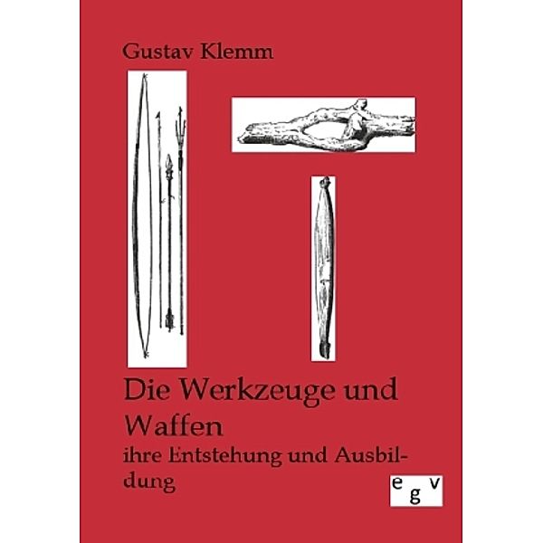 Die Werkzeuge und Waffen, Gustav Klemm