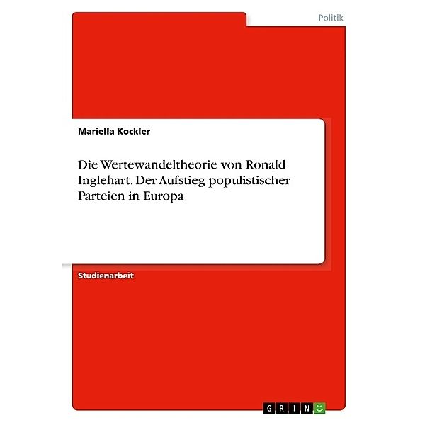 Die Wertewandeltheorie von Ronald Inglehart. Der Aufstieg populistischer Parteien in Europa, Mariella Kockler