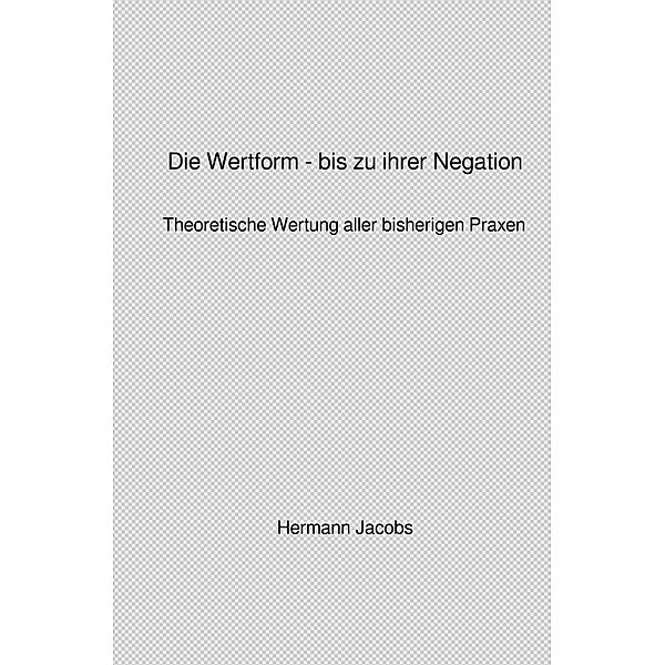 Die Wertform - bis zu ihrer Negation, Hermann Jacobs