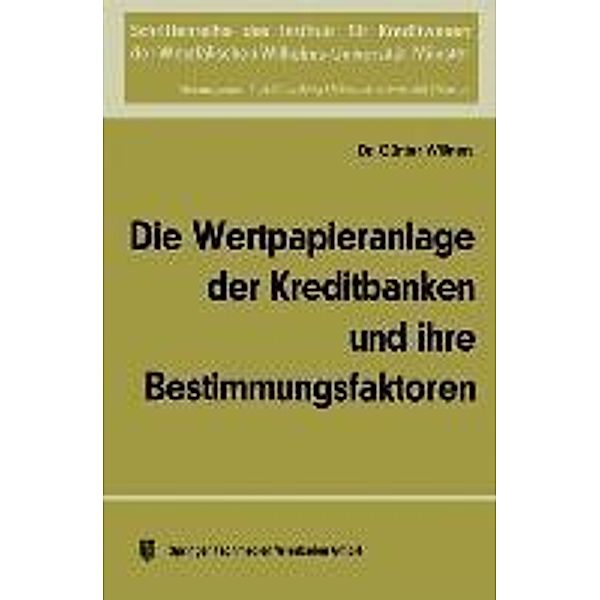 Die Wertpapieranlage der Kreditbanken und ihre Bestimmungsfaktoren / Schriftenreihe des Instituts für Kreditwesen der Westfälischen Wilhelms-Universität Münster Bd.3, Günter Willners