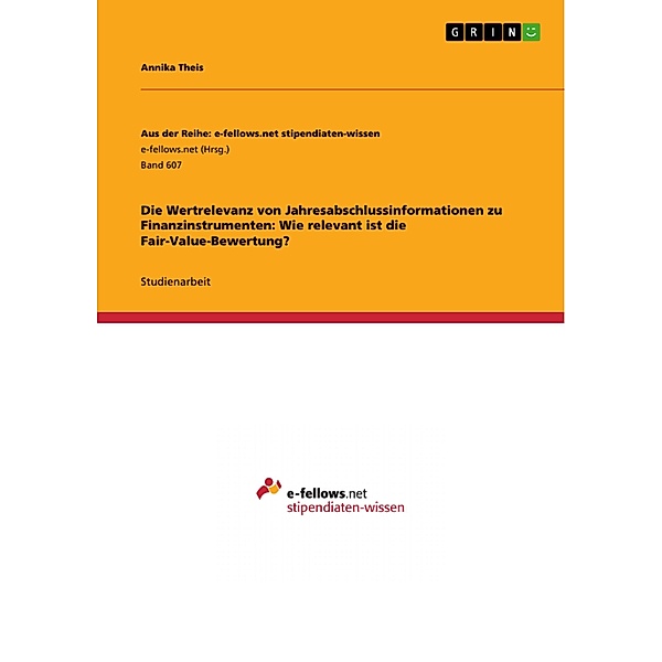 Die Wertrelevanz von Jahresabschlussinformationen zu Finanzinstrumenten: Wie relevant ist die Fair-Value-Bewertung? / Aus der Reihe: e-fellows.net stipendiaten-wissen Bd.Band 607, Annika Theis