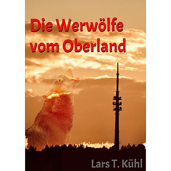 Die Werwölfe vom Oberland, Lars T Kühl