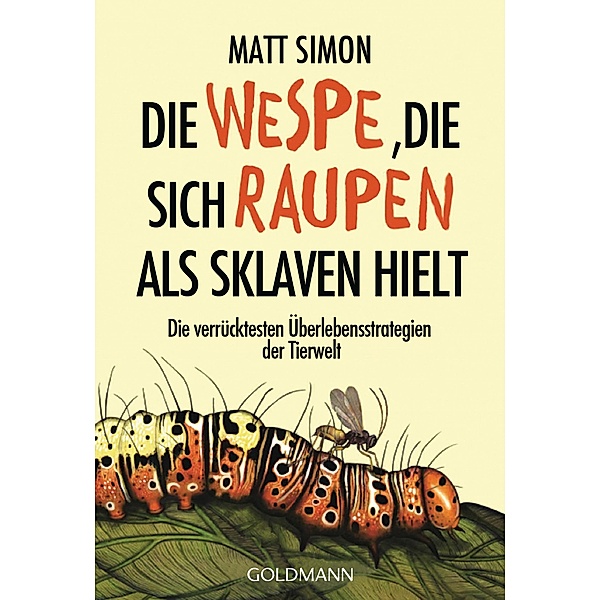 Die Wespe, die sich Raupen als Sklaven hielt, Matt Simon