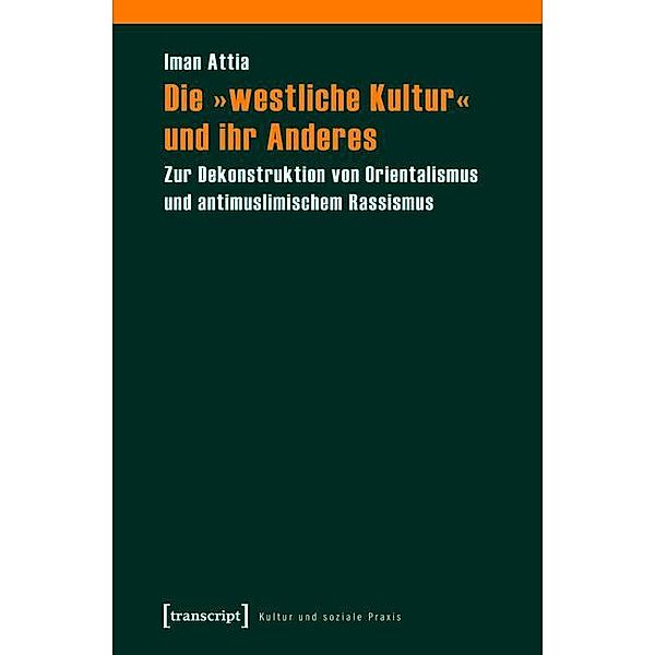 Die »westliche Kultur« und ihr Anderes / Kultur und soziale Praxis, Iman Attia