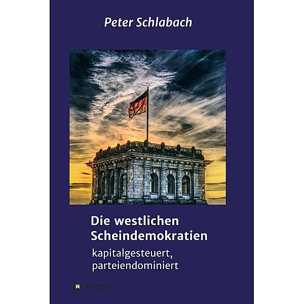 Die westlichen Scheindemokratien, Peter Schlabach