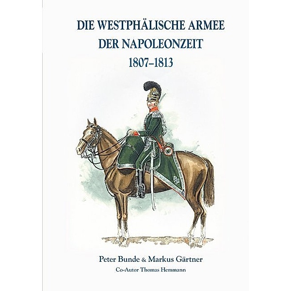 Die Westphälische Armee der Napoleonzeit 1807-1813, Markus Gärtner