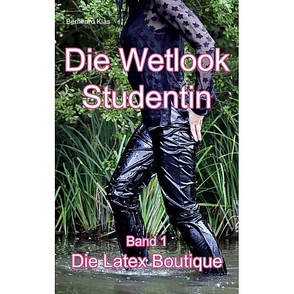 Die Wetlook Studentin / Die Wetlook Studentin Bd.1, Bernhard Klas