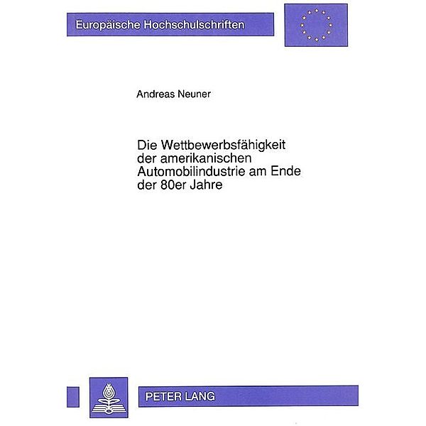 Die Wettbewerbsfähigkeit der amerikanischen Automobilindustrie am Ende der 80er Jahre, Andreas Neuner