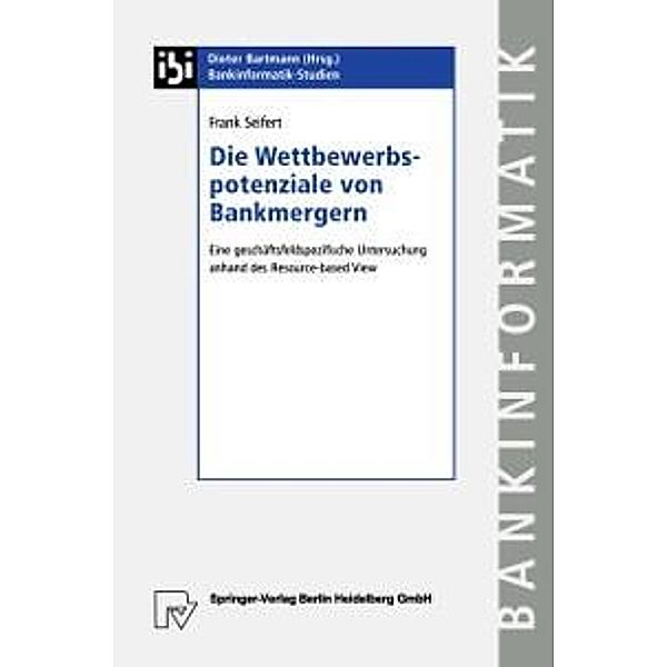Die Wettbewerbspotenziale von Bankmergern / Bankinformatik-Studien Bd.9, Frank Seifert