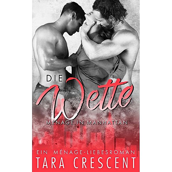 Die Wette / Ménage in Manhattan Bd.1, Tara Crescent