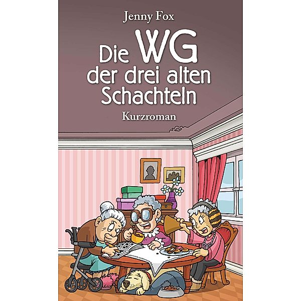 Die WG der drei alten Schachteln / Buchschmiede von Dataform Media GmbH, Jenny Fox