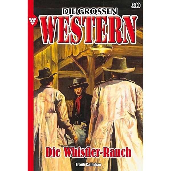 Die Whistler-Ranch / Die großen Western Bd.340, Frank Callahan