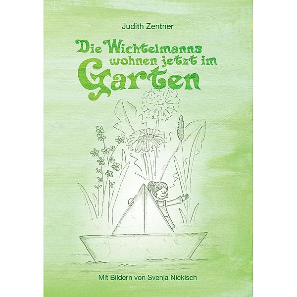 Die Wichtelmanns wohnen jetzt im Garten, Judith Zentner