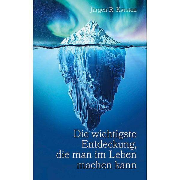 Die wichtigste Entdeckung, die man im Leben machen kann, Jürgen R. Karsten