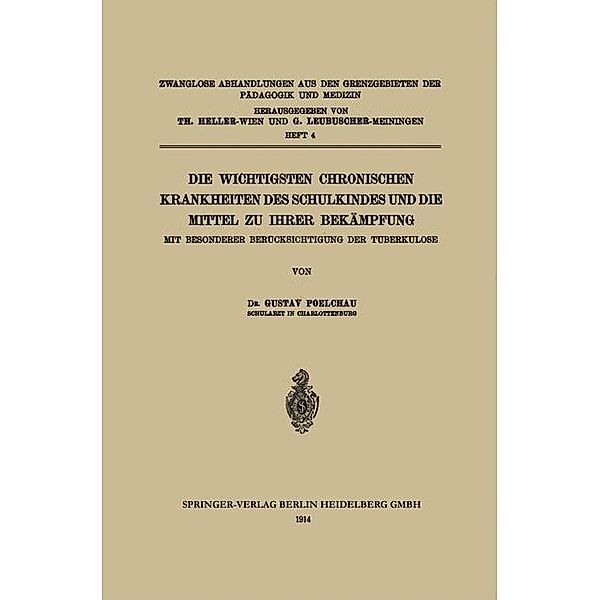 Die wichtigsten Chronischen Krankheiten des Schulkindes und die Mittel zu ihrer Bekämpfung / Zwanglose Abhandlungen aus den Grenzgebieten der Pädagogik und Medizin Bd.4, Gustav Poelchau