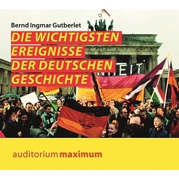 Die wichtigsten Ereignisse der deutschen Geschichte, 1 Audio-CD, Bernd Ingmar Gutberlet