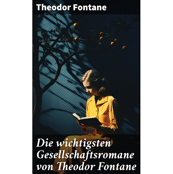 Die wichtigsten Gesellschaftsromane von Theodor Fontane, Theodor Fontane