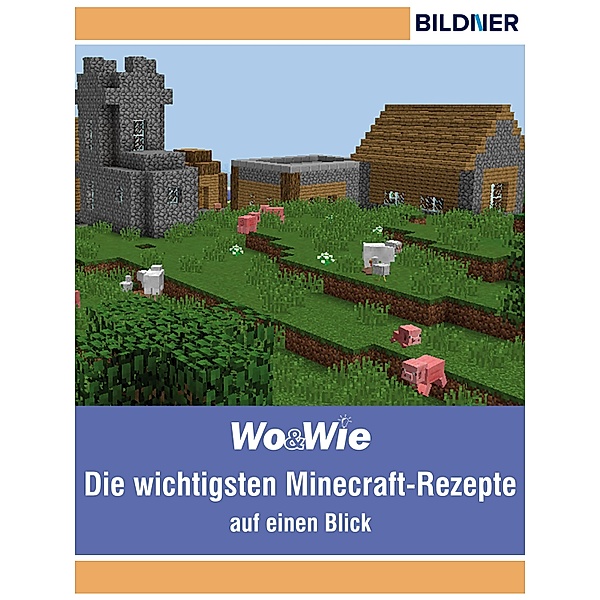 Die wichtigsten Minecraft Rezepte auf einen Blick!, Julian Bildner, Andreas Zintzsch