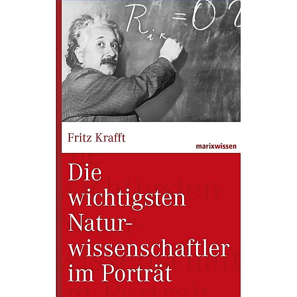 Die wichtigsten Naturwissenschaftler im Porträt / marixwissen, Fritz Krafft