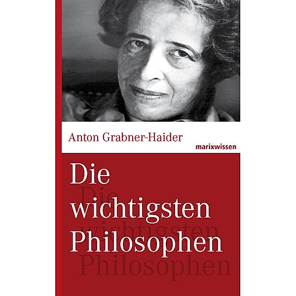 Die wichtigsten Philosophen / marixwissen, Anton Grabner-Haider