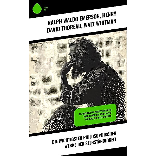 Die wichtigsten philosophischen Werke der Selbständigkeit, Ralph Waldo Emerson, Henry David Thoreau, Walt Whitman