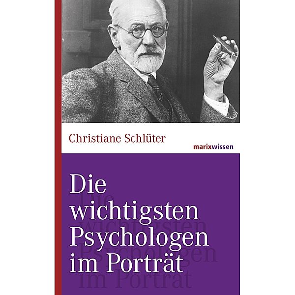 Die wichtigsten Psychologen im Porträt / marixwissen, Christiane Schlüter