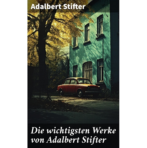 Die wichtigsten Werke von Adalbert Stifter, Adalbert Stifter