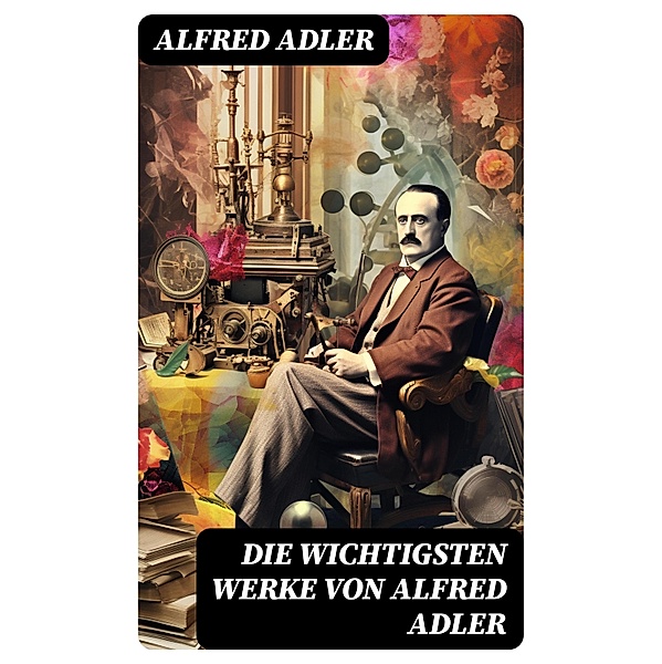 Die wichtigsten Werke von Alfred Adler, Alfred Adler
