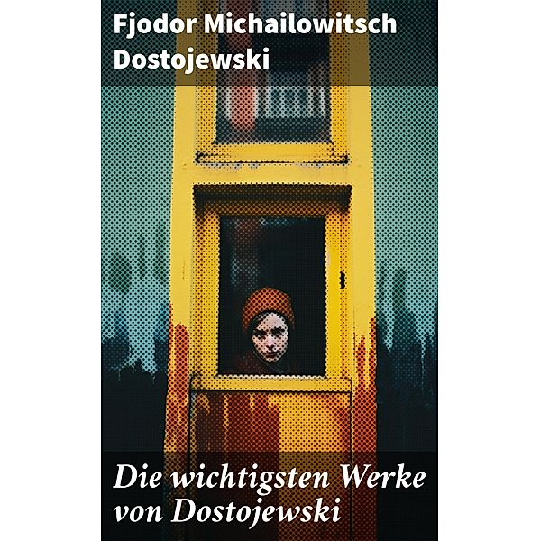 Die wichtigsten Werke von Dostojewski, Fjodor Michailowitsch Dostojewski