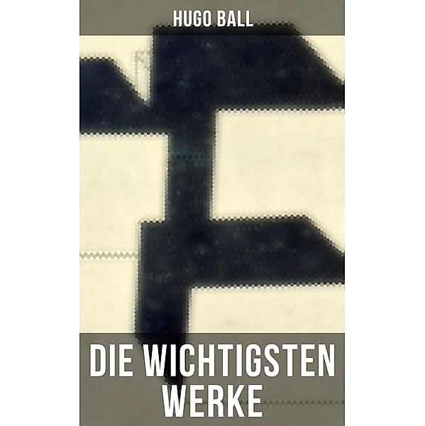 Die wichtigsten Werke von Hugo Ball, Hugo Ball
