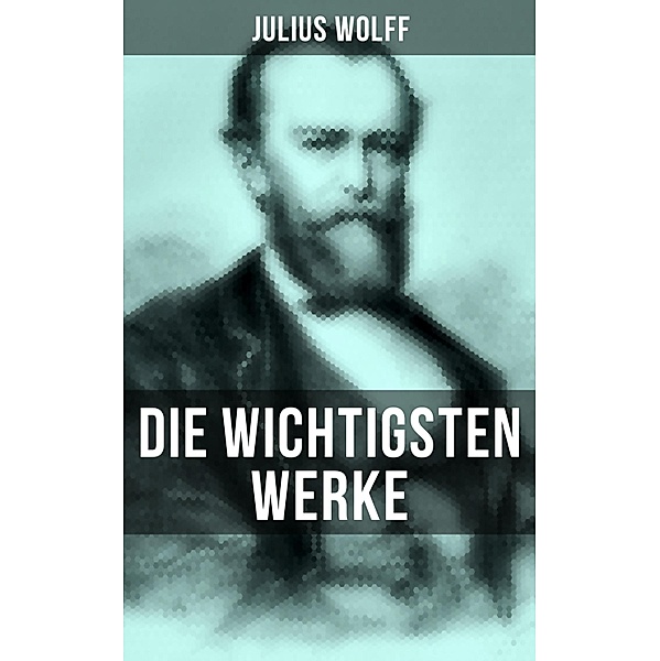 Die wichtigsten Werke von Julius Wolff, Julius Wolff