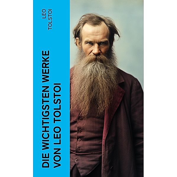 Die wichtigsten Werke von Leo Tolstoi, Leo Tolstoi