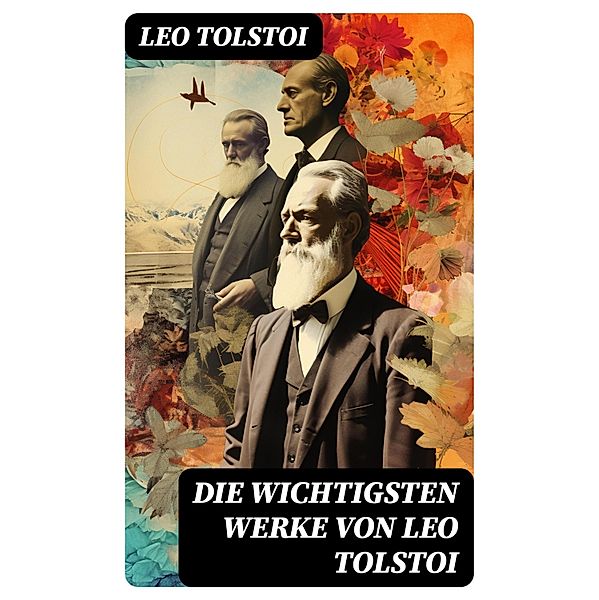 Die wichtigsten Werke von Leo Tolstoi, Leo Tolstoi