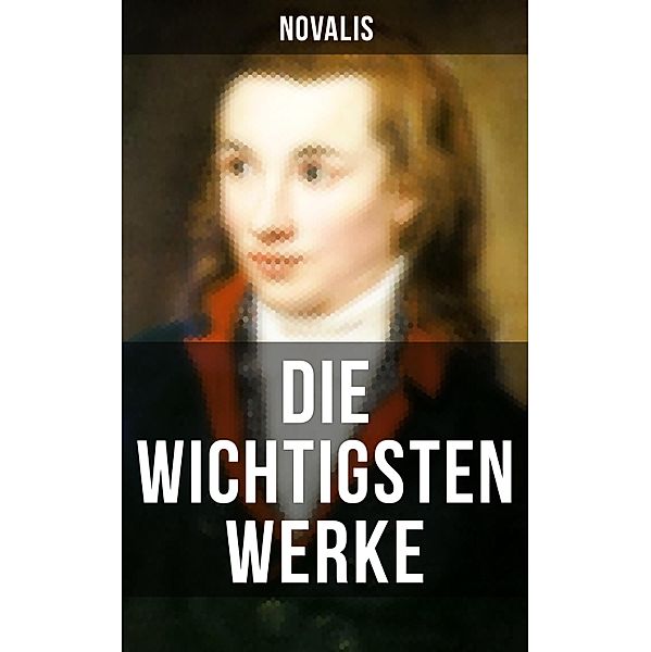 Die wichtigsten Werke von Novalis, Novalis