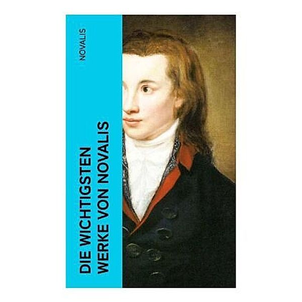 Die wichtigsten Werke von Novalis, Novalis