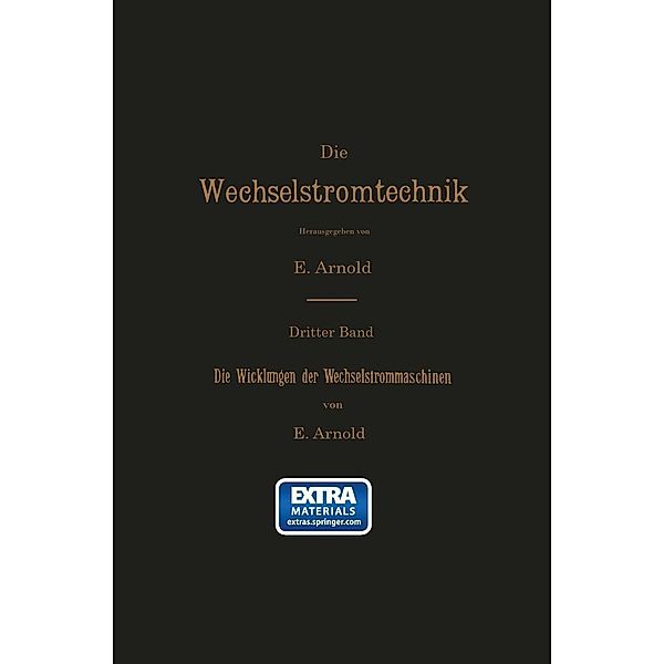 Die Wicklungen der Wechselstrommaschinen / Die Wechselstromtechnik Bd.3, E. Arnold