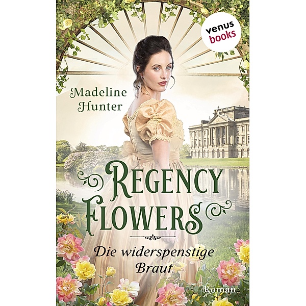 Die widerspenstige Braut / Regency Flowers Bd.2, Madeline Hunter