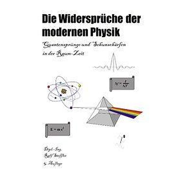 Die Widersprüche der modernen Physik, Ralf Steffler