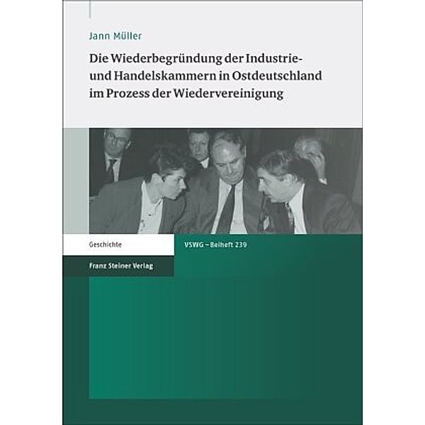 Die Wiederbegründung der Industrie- und Handelskammern in Ostdeutschland im Prozess der Wiedervereinigung, Jann Müller