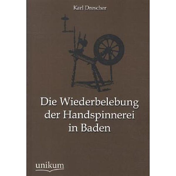 Die Wiederbelebung der Handspinnerei in Baden, Karl Drescher