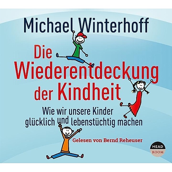 Die Wiederentdeckung der Kindheit, 4 Audio-CDs, Michael Winterhoff