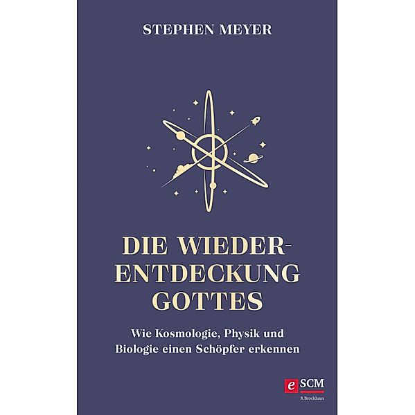 Die Wiederentdeckung Gottes / Institut für Glaube und Wissenschaft, Stephen Meyer