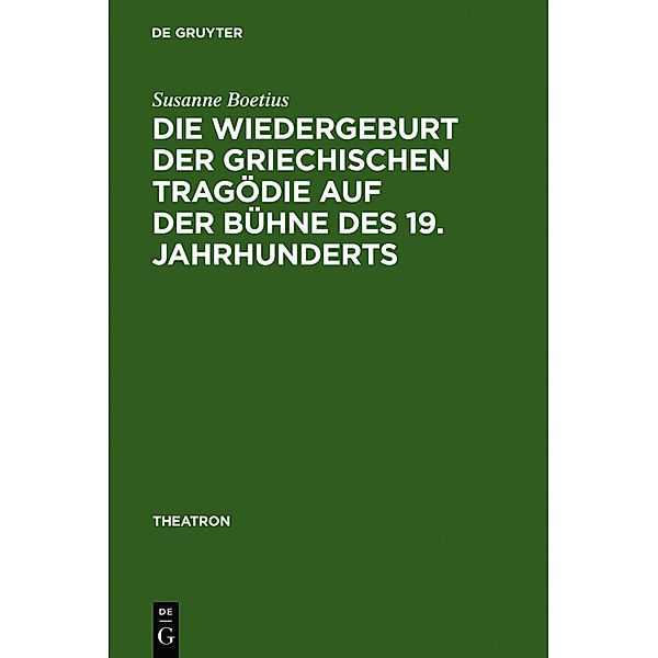 Die Wiedergeburt der griechischen Tragödie auf der Bühne des 19. Jahrhunderts, Susanne Boetius