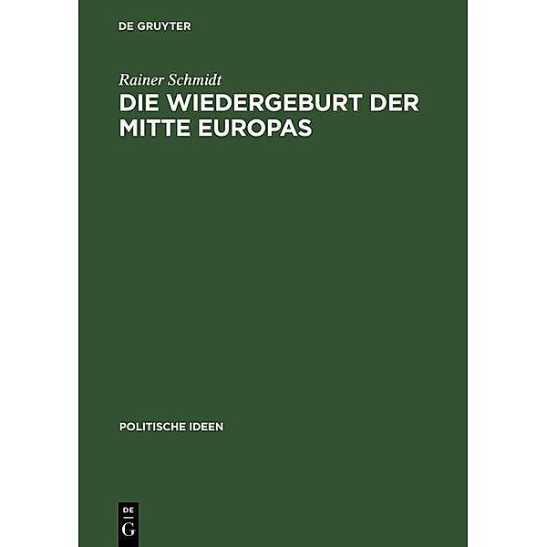 Die Wiedergeburt der Mitte Europas / Politische Ideen Bd.12, Rainer Schmidt